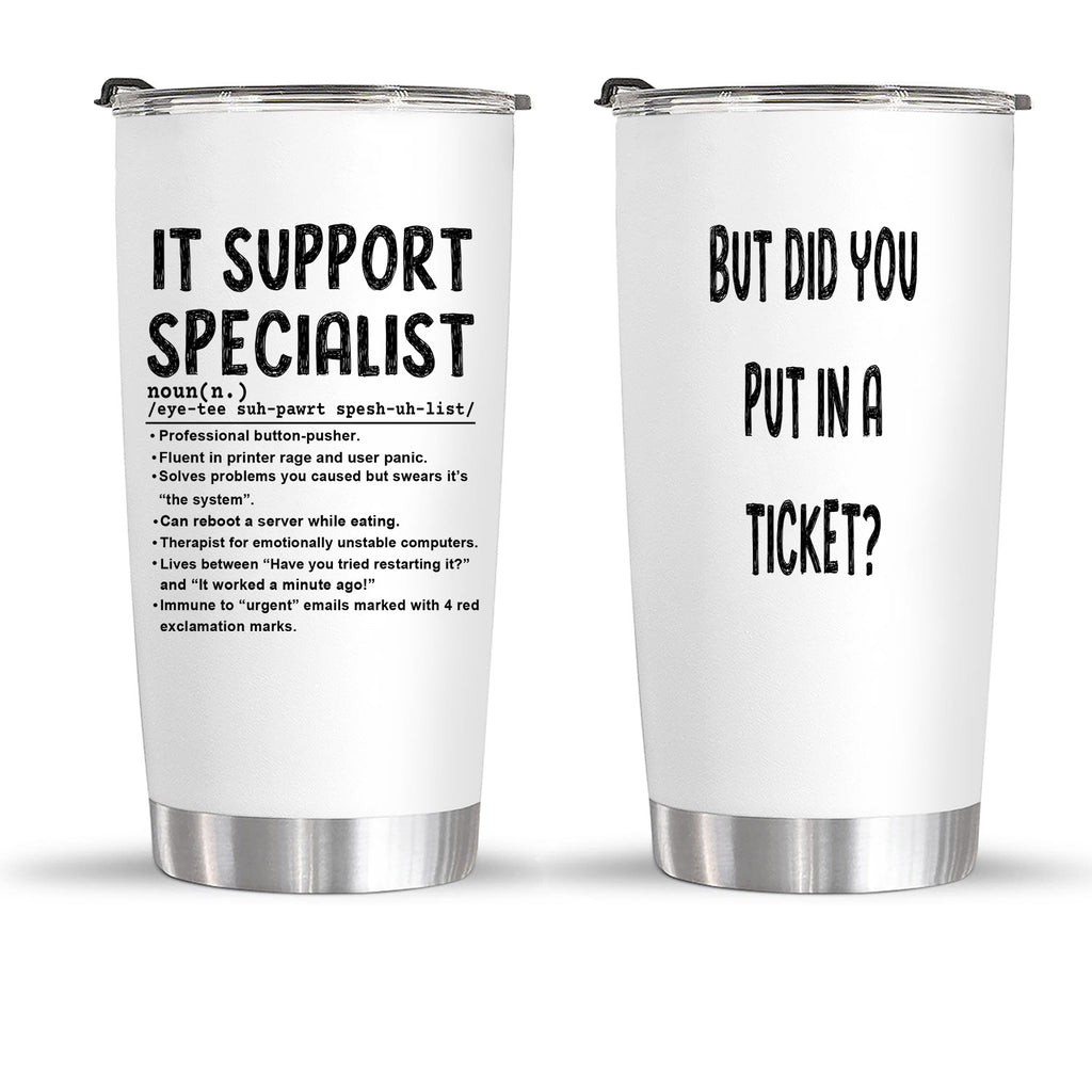 IT support specialist and but did you put in a ticket