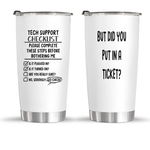 But did you put in a ticket and tech support checklist