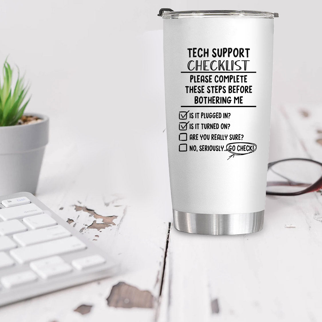 But did you put in a ticket and tech support checklist